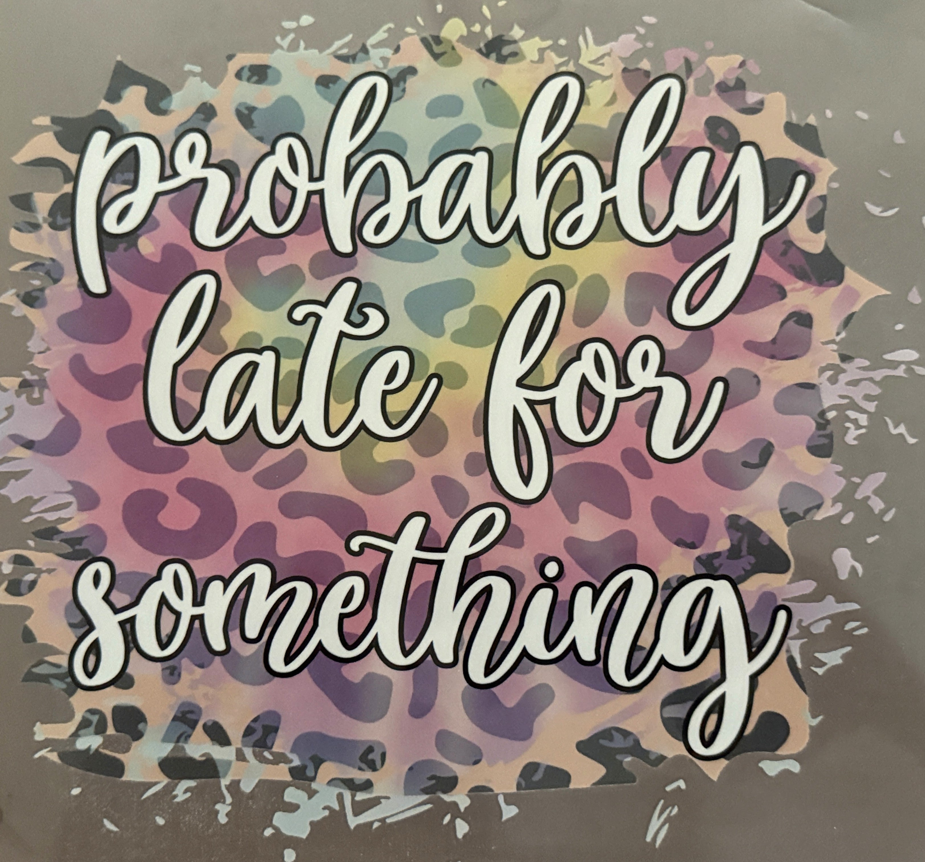 Probably Late For Something