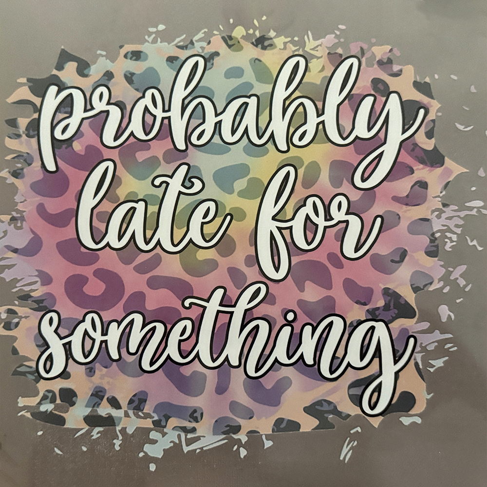 Probably Late For Something